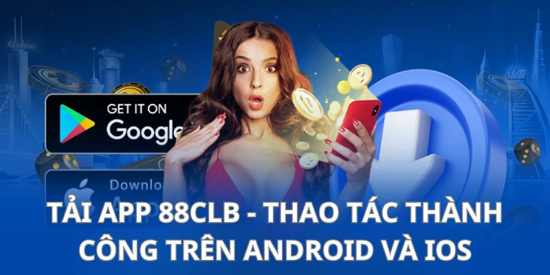 Tải app 88CLB - Thao tác thành công trên Android và iOS